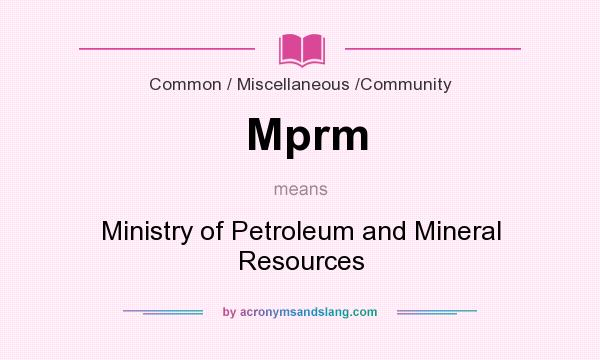 What does Mprm mean? It stands for Ministry of Petroleum and Mineral Resources