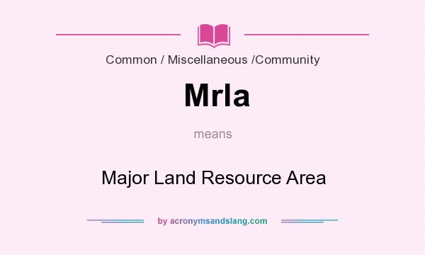 What does Mrla mean? It stands for Major Land Resource Area
