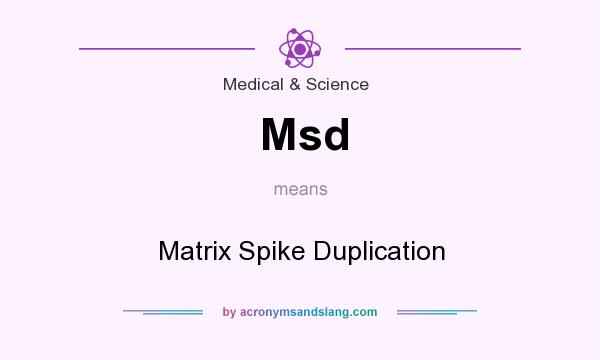 What does Msd mean? It stands for Matrix Spike Duplication
