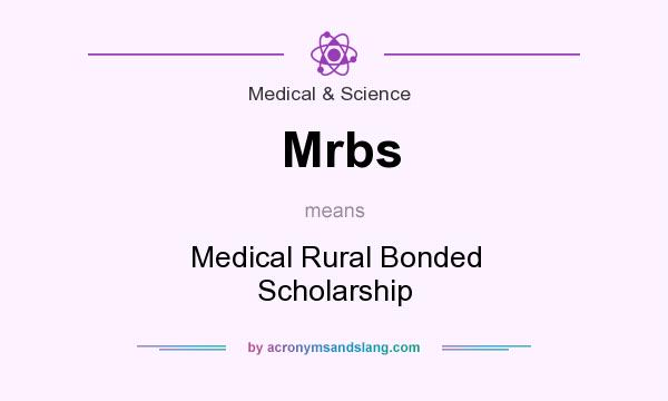 What does Mrbs mean? It stands for Medical Rural Bonded Scholarship