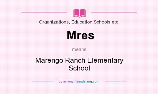 What does Mres mean? It stands for Marengo Ranch Elementary School
