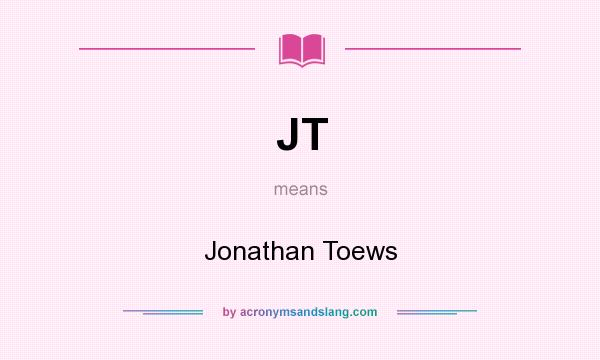 What does JT mean? It stands for Jonathan Toews
