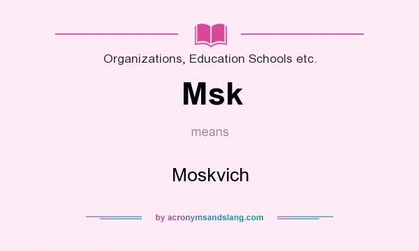What does Msk mean? It stands for Moskvich