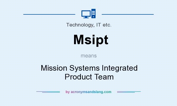 What does Msipt mean? It stands for Mission Systems Integrated Product Team