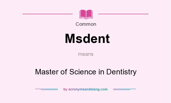 What does Msdent mean? It stands for Master of Science in Dentistry