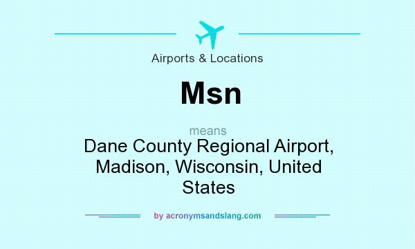 What does Msn mean? It stands for Dane County Regional Airport, Madison, Wisconsin, United States