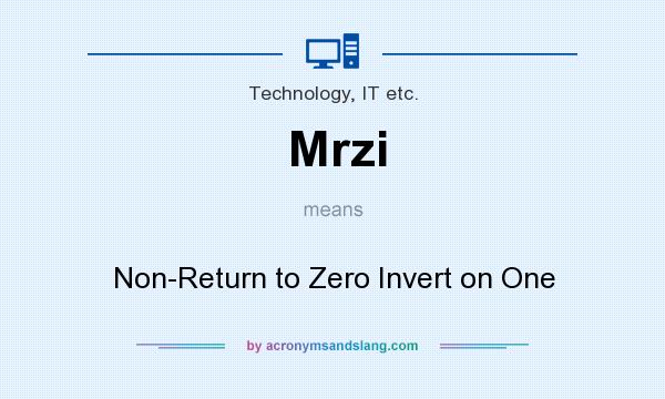 What does Mrzi mean? It stands for Non-Return to Zero Invert on One