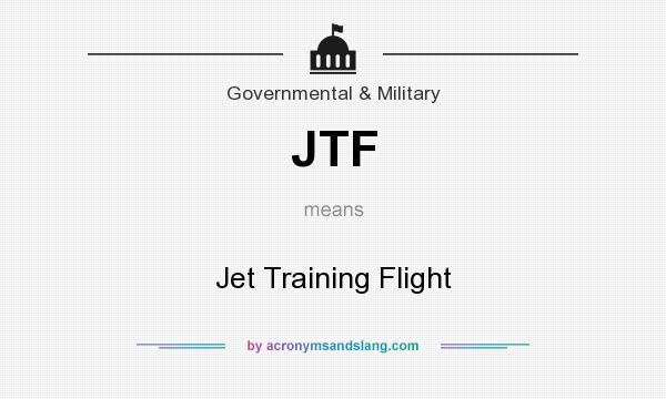 What does JTF mean? It stands for Jet Training Flight