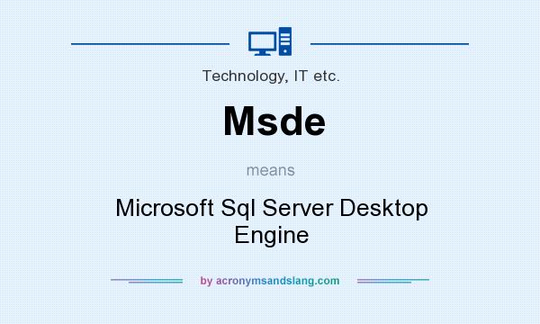 What does Msde mean? It stands for Microsoft Sql Server Desktop Engine