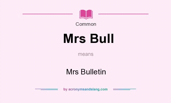 What does Mrs Bull mean? It stands for Mrs Bulletin