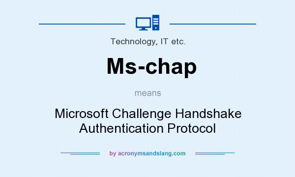 What does Ms-chap mean? It stands for Microsoft Challenge Handshake Authentication Protocol