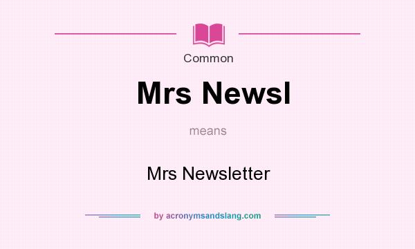 What does Mrs Newsl mean? It stands for Mrs Newsletter