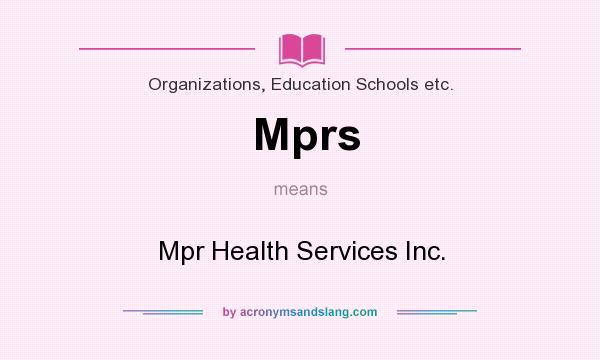 What does Mprs mean? It stands for Mpr Health Services Inc.