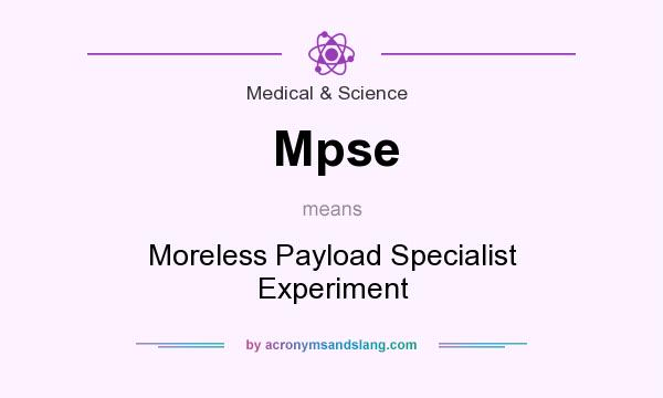 What does Mpse mean? It stands for Moreless Payload Specialist Experiment