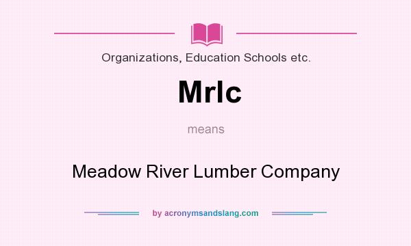 What does Mrlc mean? It stands for Meadow River Lumber Company