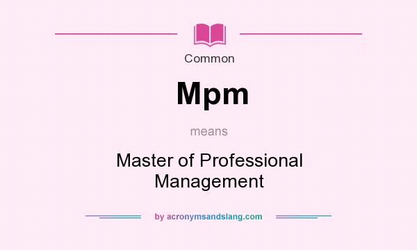 What does Mpm mean? It stands for Master of Professional Management