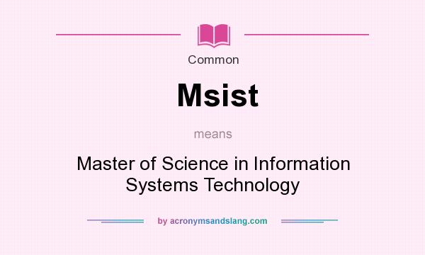 What does Msist mean? It stands for Master of Science in Information Systems Technology