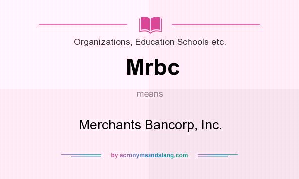 What does Mrbc mean? It stands for Merchants Bancorp, Inc.