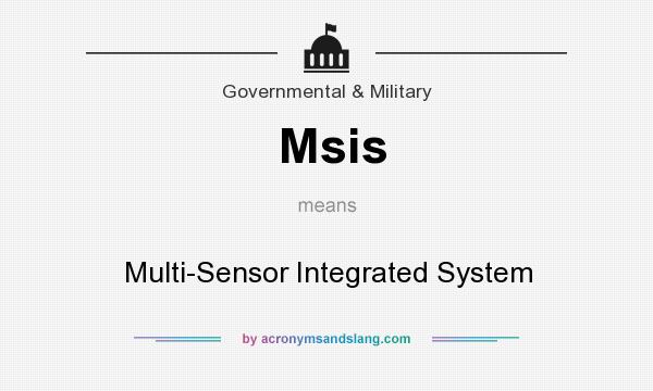 What does Msis mean? It stands for Multi-Sensor Integrated System