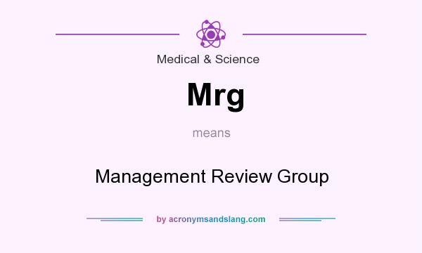 What does Mrg mean? It stands for Management Review Group