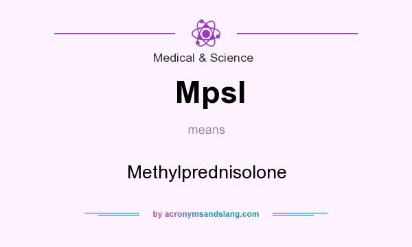 What does Mpsl mean? It stands for Methylprednisolone