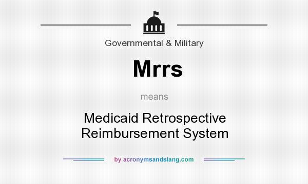 What does Mrrs mean? It stands for Medicaid Retrospective Reimbursement System