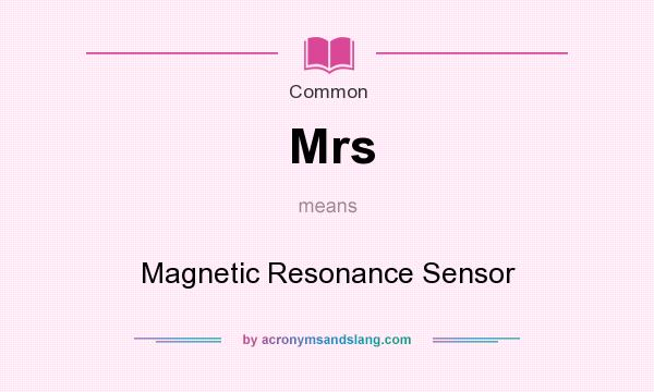 What does Mrs mean? It stands for Magnetic Resonance Sensor