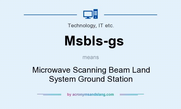 What does Msbls-gs mean? It stands for Microwave Scanning Beam Land System Ground Station