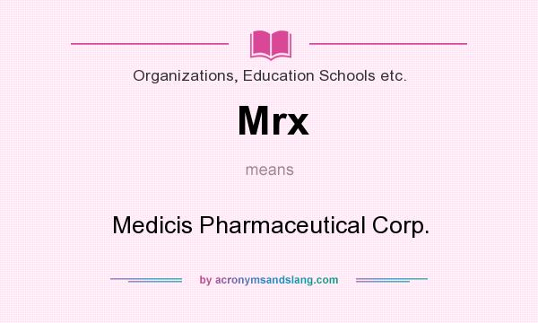What does Mrx mean? It stands for Medicis Pharmaceutical Corp.