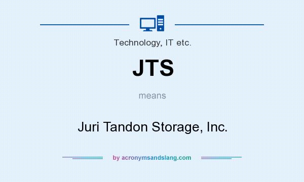 What does JTS mean? It stands for Juri Tandon Storage, Inc.