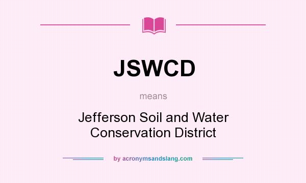 What does JSWCD mean? It stands for Jefferson Soil and Water Conservation District
