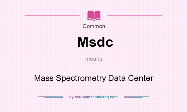 What does Msdc mean? It stands for Mass Spectrometry Data Center