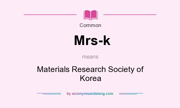 What does Mrs-k mean? It stands for Materials Research Society of Korea