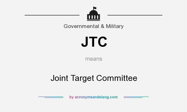 What does JTC mean? It stands for Joint Target Committee