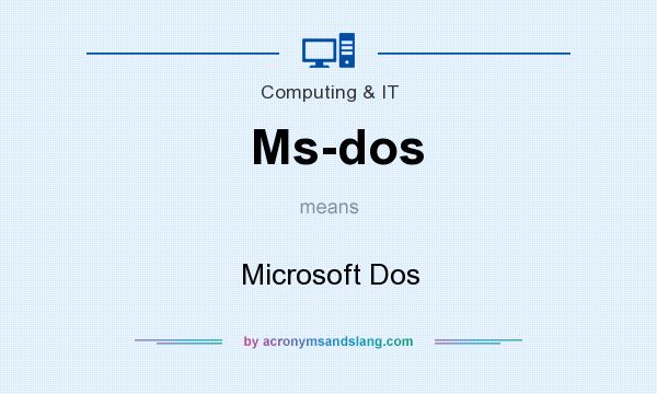 What does Ms-dos mean? It stands for Microsoft Dos