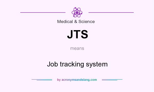 What does JTS mean? It stands for Job tracking system