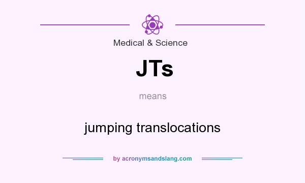 What does JTs mean? It stands for jumping translocations