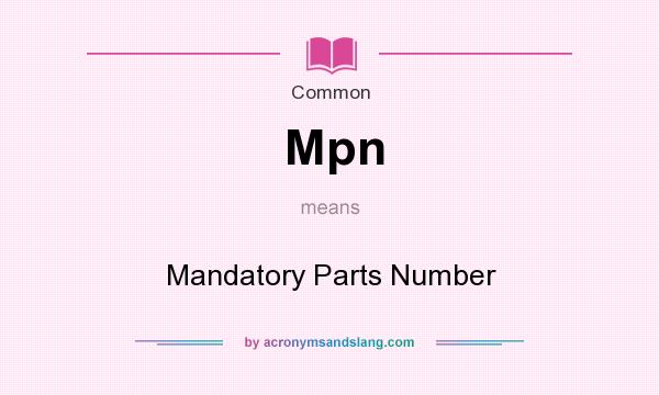 What does Mpn mean? It stands for Mandatory Parts Number