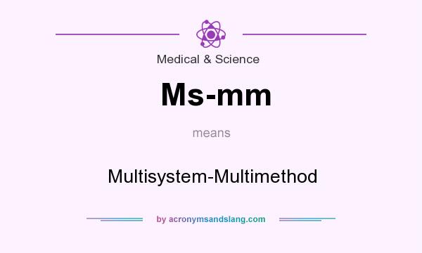 What does Ms-mm mean? It stands for Multisystem-Multimethod