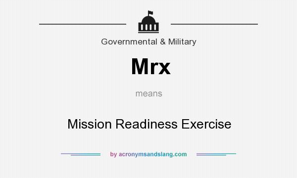 What does Mrx mean? It stands for Mission Readiness Exercise