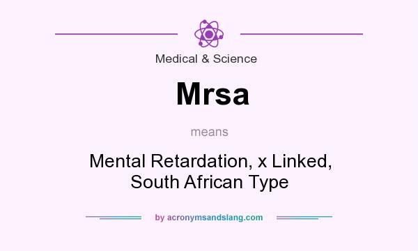What does Mrsa mean? It stands for Mental Retardation, x Linked, South African Type