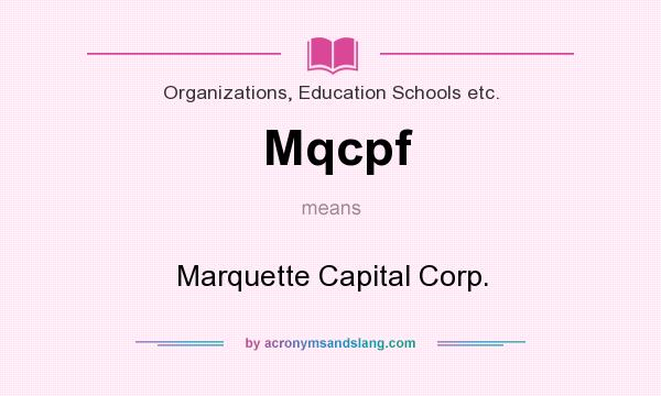 What does Mqcpf mean? It stands for Marquette Capital Corp.
