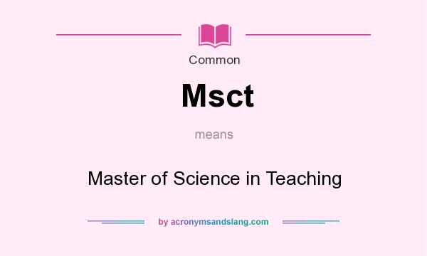 What does Msct mean? It stands for Master of Science in Teaching