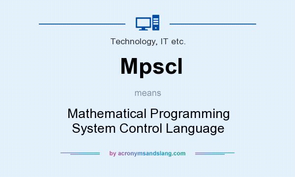 What does Mpscl mean? It stands for Mathematical Programming System Control Language