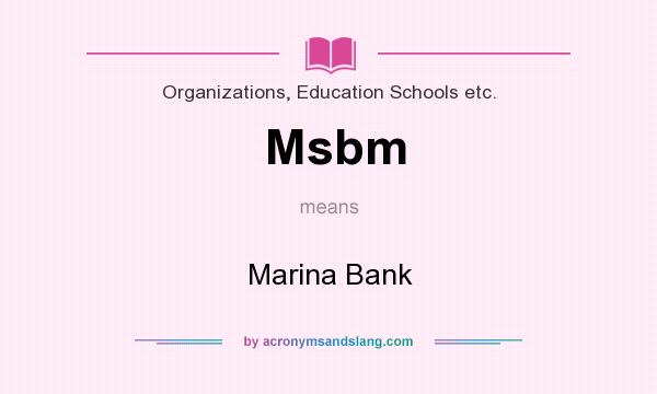 What does Msbm mean? It stands for Marina Bank
