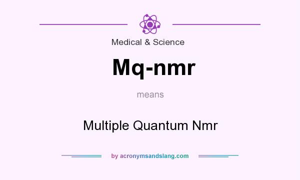 What does Mq-nmr mean? It stands for Multiple Quantum Nmr