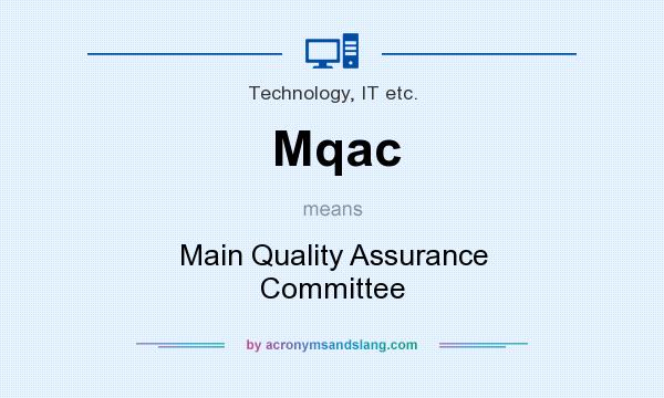 What does Mqac mean? It stands for Main Quality Assurance Committee