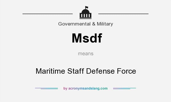 What does Msdf mean? It stands for Maritime Staff Defense Force