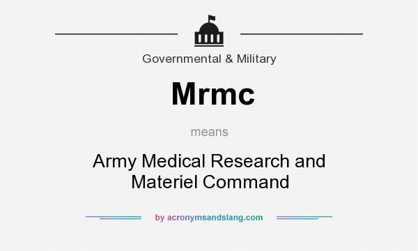 What does Mrmc mean? It stands for Army Medical Research and Materiel Command