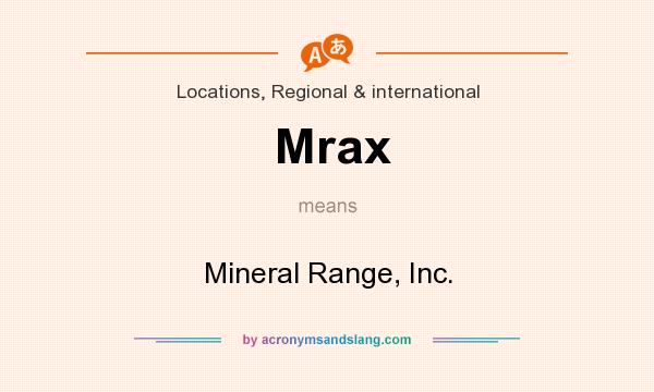 What does Mrax mean? It stands for Mineral Range, Inc.